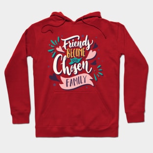 friends become our chosen family Hoodie